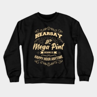 Hearsay Isn't Happy Hour Anytime Mega Pint Crewneck Sweatshirt